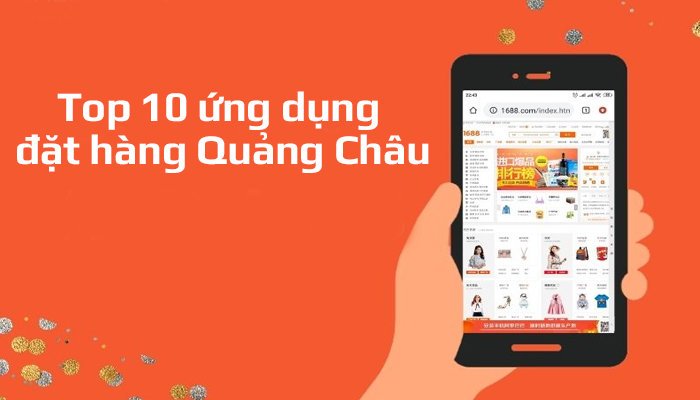 Top 10 ứng dụng đặt hàng Quảng Châu trên điện thoại