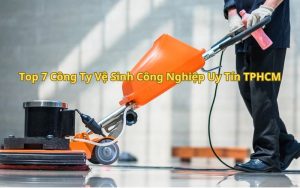 top công ty vệ sinh công nghiệp uy tín tphcm